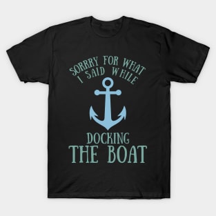 Sorry What I said Funny Docking Boat Gift T-Shirt